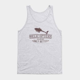 Helicopters Like Airplanes Only Better (distressed) Tank Top